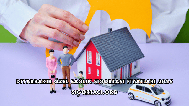 Diyarbakır Özel Sağlık Sigortası Fiyatları 2026