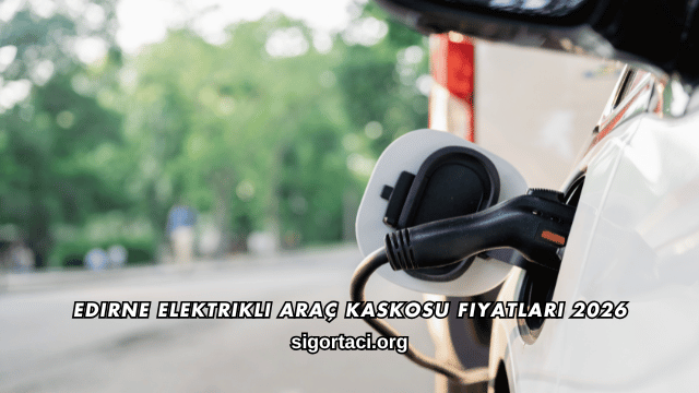Edirne Elektrikli Araç Kaskosu Fiyatları 2026