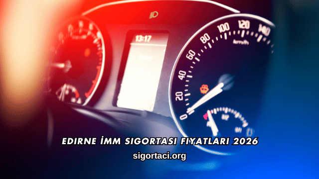 Edirne İMM Sigortası Fiyatları 2026