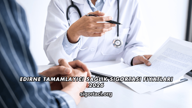 Edirne Tamamlayıcı Sağlık Sigortası Fiyatları 2026