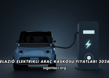 Elazığ Elektrikli Araç Kaskosu Fiyatları 2026