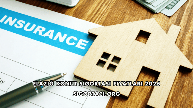Elazığ Konut Sigortası Fiyatları 2026