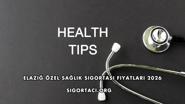 Elazığ Özel Sağlık Sigortası Fiyatları 2026