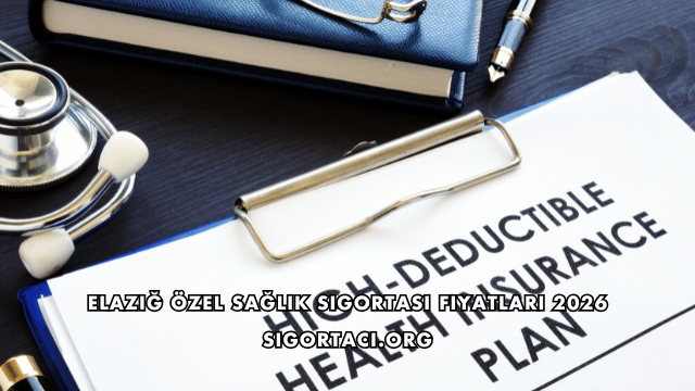 Elazığ Özel Sağlık Sigortası Fiyatları 2026