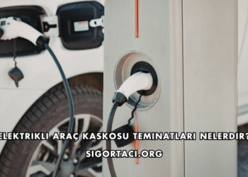 Elektrikli Araç Kaskosu Teminatları Nelerdir?