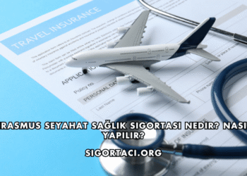 Erasmus Seyahat Sağlık Sigortası Nedir? Nasıl Yapılır?