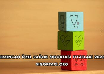 Erzincan Özel Sağlık Sigortası Fiyatları 2026