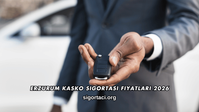 Erzurum Kasko Sigortası Fiyatları 2026