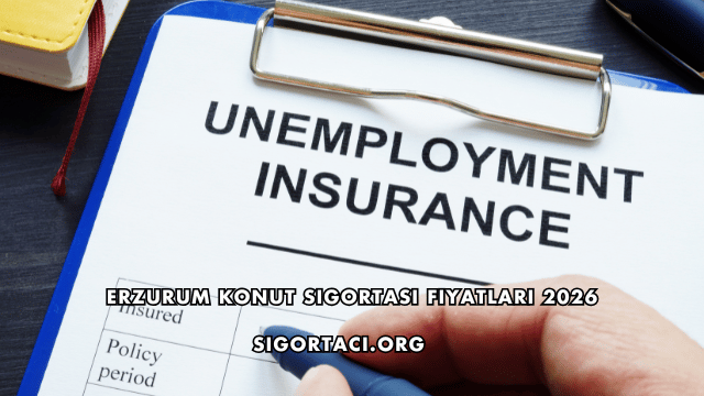 Erzurum Konut Sigortası Fiyatları 2026