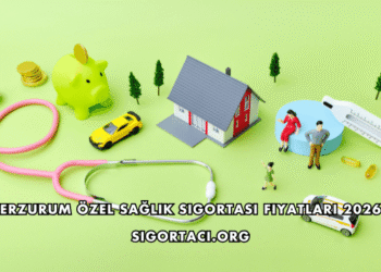 Erzurum Özel Sağlık Sigortası Fiyatları 2026