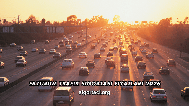 Erzurum Trafik Sigortası Fiyatları 2026