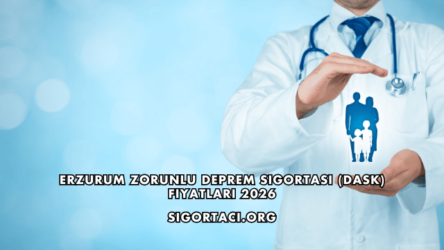 Erzurum Zorunlu Deprem Sigortası (DASK) Fiyatları 2026