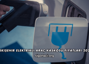 Eskişehir Elektrikli Araç Kaskosu Fiyatları 2026