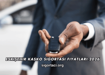 Eskişehir Kasko Sigortası Fiyatları 2026