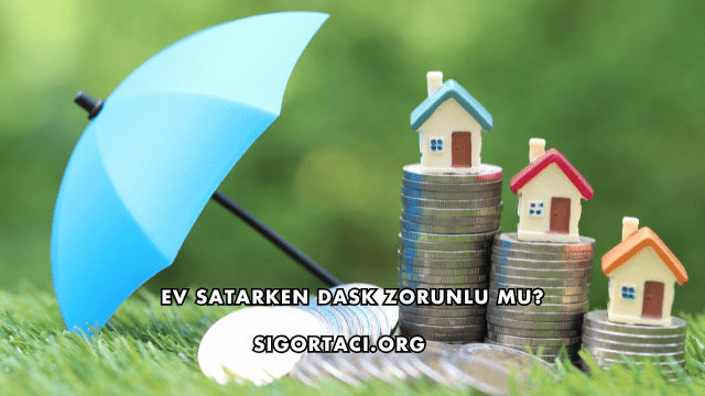 Ev Satarken DASK Zorunlu mu?