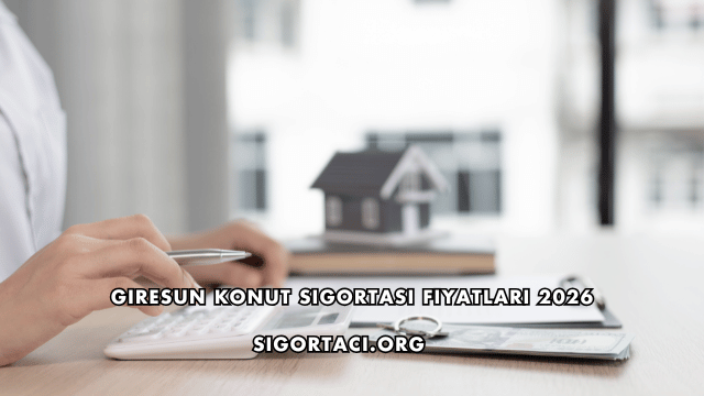 Giresun Konut Sigortası Fiyatları 2026