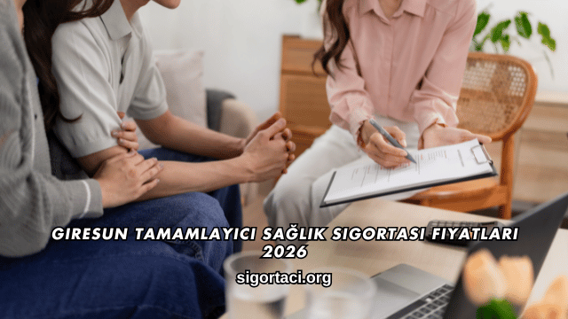 Giresun Tamamlayıcı Sağlık Sigortası Fiyatları 2026