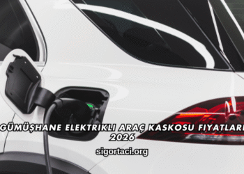 Gümüşhane Elektrikli Araç Kaskosu Fiyatları 2026