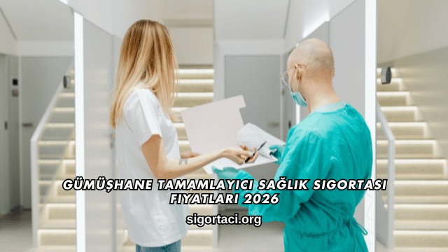 Gümüşhane Tamamlayıcı Sağlık Sigortası Fiyatları 2026