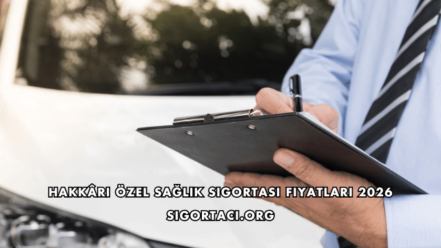 Hakkâri Özel Sağlık Sigortası Fiyatları 2026
