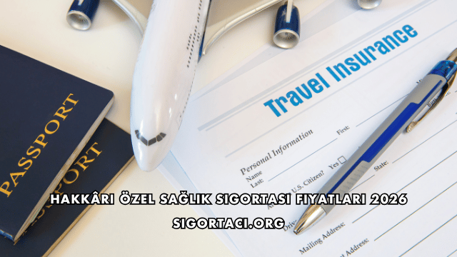 Hakkâri Özel Sağlık Sigortası Fiyatları 2026