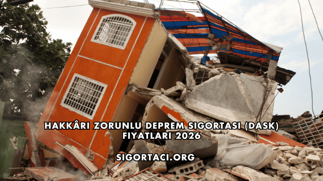 Hakkâri Zorunlu Deprem Sigortası (DASK) Fiyatları 2026