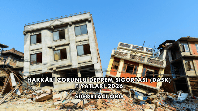 Hakkâri Zorunlu Deprem Sigortası (DASK) Fiyatları 2026