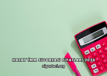 Hatay İMM Sigortası Fiyatları 2026