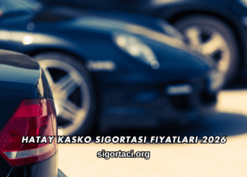 Hatay Kasko Sigortası Fiyatları 2026