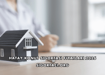 Hatay Konut Sigortası Fiyatları 2026