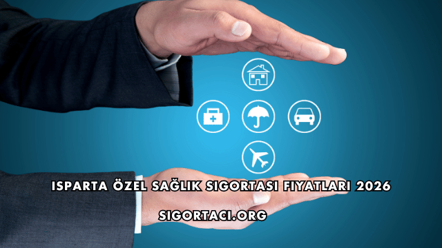 Isparta Özel Sağlık Sigortası Fiyatları 2026