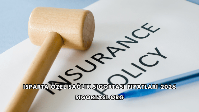 Isparta Özel Sağlık Sigortası Fiyatları 2026