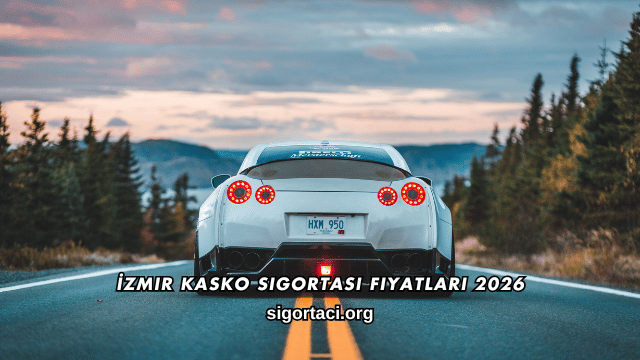 İzmir Kasko Sigortası Fiyatları 2026