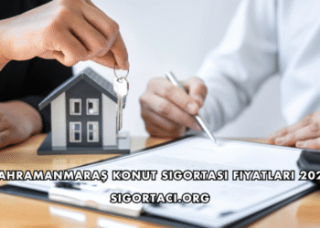 Kahramanmaraş Konut Sigortası Fiyatları 2026