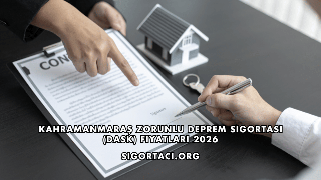 Kahramanmaraş Zorunlu Deprem Sigortası (DASK) Fiyatları 2026