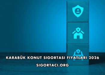 Karabük Konut Sigortası Fiyatları 2026