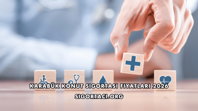 Karabük Konut Sigortası Fiyatları 2026