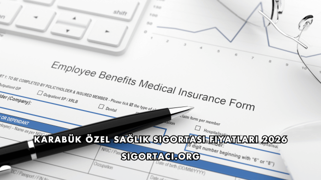 Karabük Özel Sağlık Sigortası Fiyatları 2026