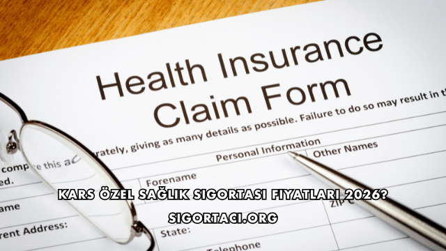 Kars Özel Sağlık Sigortası Fiyatları 2026?