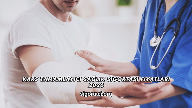Kars Tamamlayıcı Sağlık Sigortası Fiyatları 2026