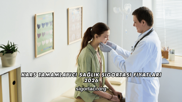Kars Tamamlayıcı Sağlık Sigortası Fiyatları 2026