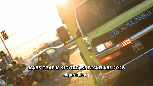 Kars Trafik Sigortası Fiyatları 2026