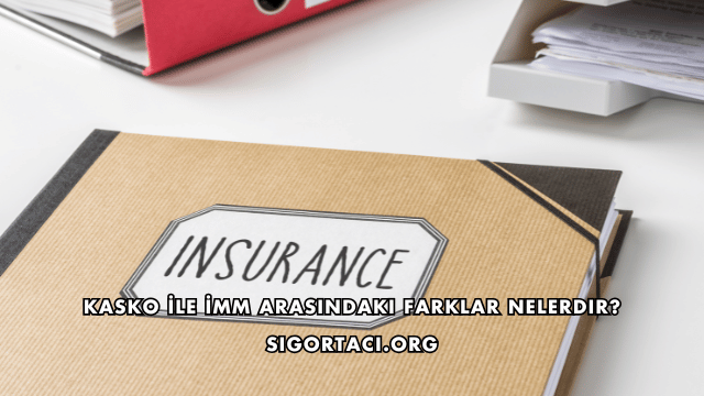 Kasko İle İMM Arasındaki Farklar Nelerdir?