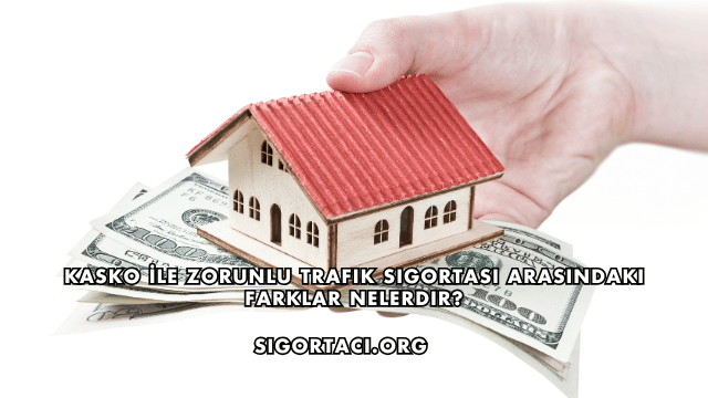 Kasko İle Zorunlu Trafik Sigortası Arasındaki Farklar Nelerdir?