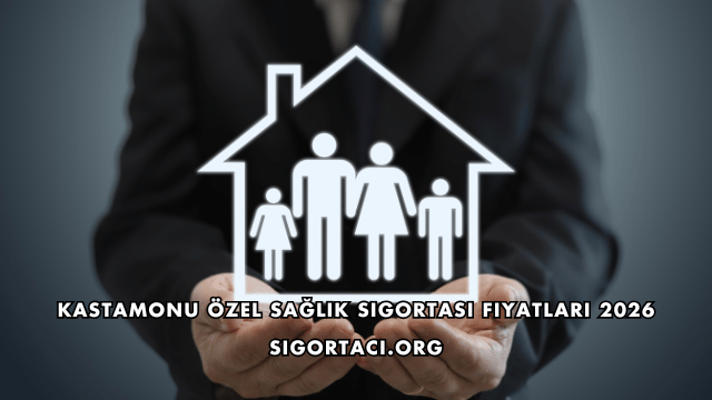 Kastamonu Özel Sağlık Sigortası Fiyatları 2026