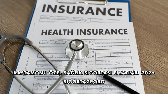 Kastamonu Özel Sağlık Sigortası Fiyatları 2026