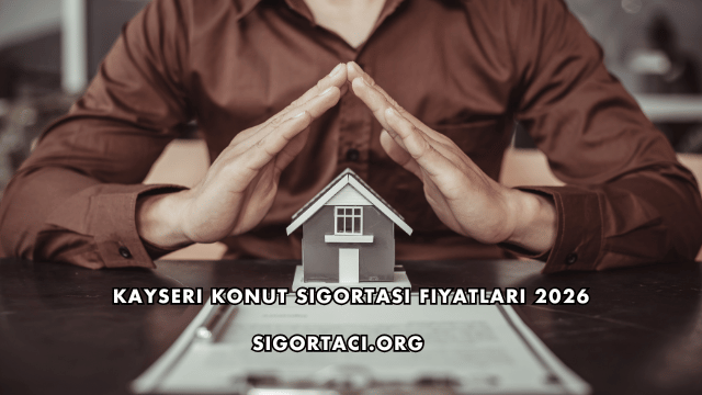 Kayseri Konut Sigortası Fiyatları 2026