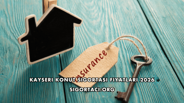 Kayseri Konut Sigortası Fiyatları 2026