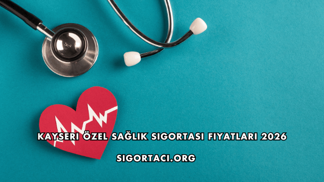 Kayseri Özel Sağlık Sigortası Fiyatları 2026