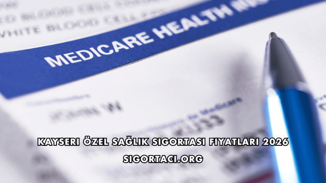 Kayseri Özel Sağlık Sigortası Fiyatları 2026